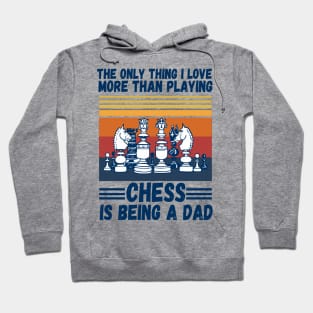 The only thing I love more than playing chess is being a dad Hoodie